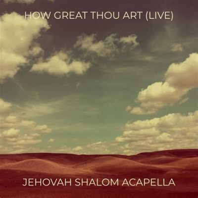 how great thou art acapella: The Melodic Mirrors of Human Emotions