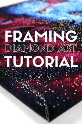 how to frame diamond art: exploring the art of creating a stunning visual display