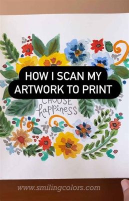 How to Scan Art for Prints: A Detailed Guide with Insightful Views